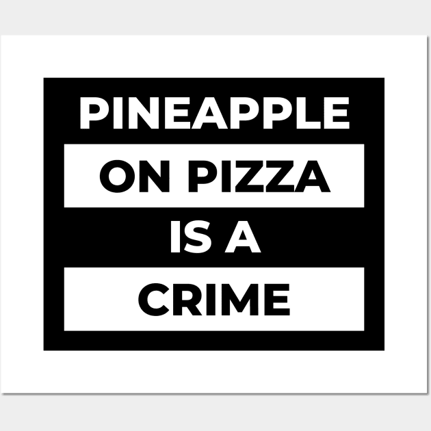 Pineapple On Pizza Is  A Crime (White Print) Wall Art by the gulayfather